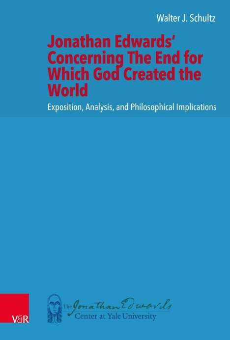 Walter J. Schultz: Schultz, W: Jonathan Edwards' Concerning The End for Which G, Buch