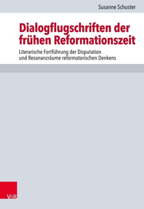 Susanne Schuster: Schuster, S: Dialogflugschriften der frühen Reformationszeit, Buch