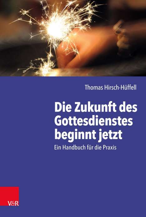 Thomas Hirsch-Hüffell: Die Zukunft des Gottesdienstes beginnt jetzt, Buch