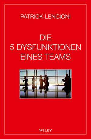 Patrick M. Lencioni: Die 5 Dysfunktionen eines Teams, Buch