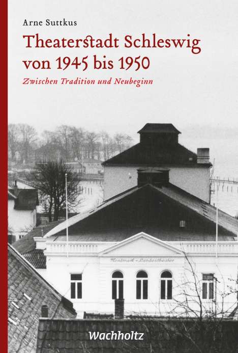 Arne Suttkus: Theaterstadt Schleswig von 1945 bis 1950, Buch