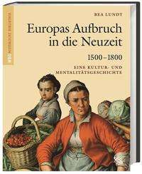 Bea Lundt: Lundt, B: Europas Aufbruch in die Neuzeit 1500-1800, Buch