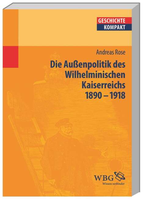 Andreas Rose: Deutsche Außenpolitik im Wilhelminischen Kaiserreich 1890-1918, Buch