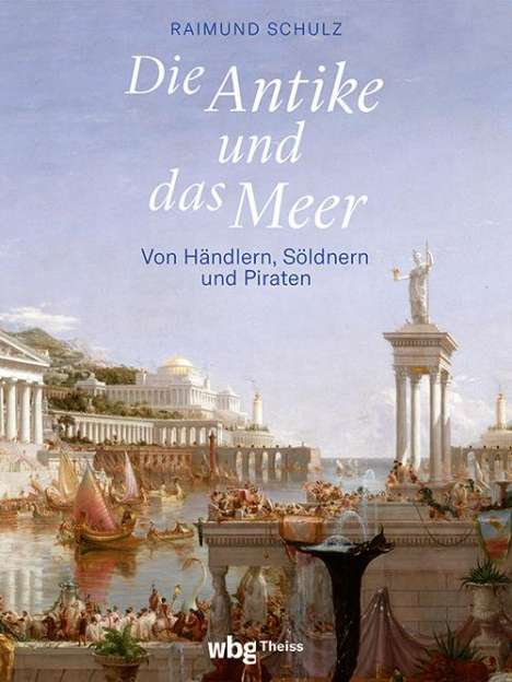 Raimund Schulz: Die Antike und das Meer, Buch