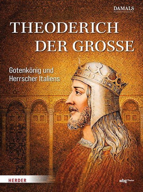 THEODERIC DER GROSSE. Gotenkönig und Herrscher Italiens. Illustration eines Mannes mit Helm vor antikem Hintergrund.