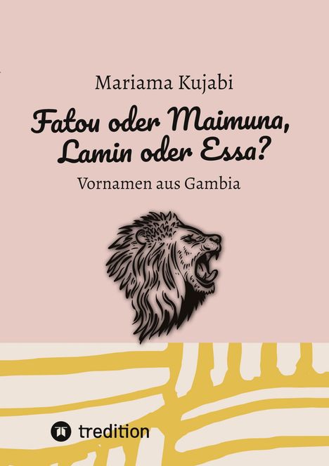 Text: "Mariama Kujabi. Fatou oder Maimuna, Lamin oder Essa? Vornamen aus Gambia." Ein Löwenkopf, unten gelbe Muster.