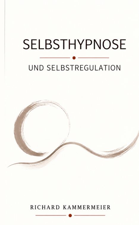 „SELBSTHYPNOSE UND SELBSTREGULATION“ oben, „RICHARD KAMMERMEIER“ unten. Kreis und gekrümmte Linie in der Mitte.
