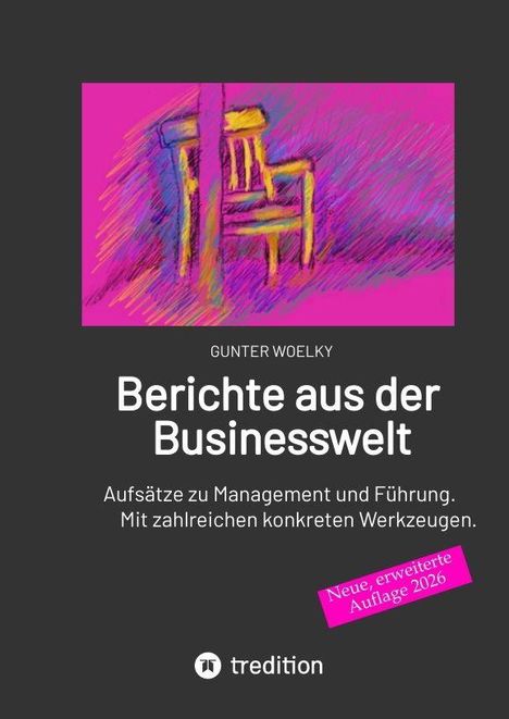 GUNTER WOELKY, Berichte aus der Businesswelt. Neue, erweiterte Auflage 2026. Illustration: Bunte Stühle auf pinkem Hintergrund.