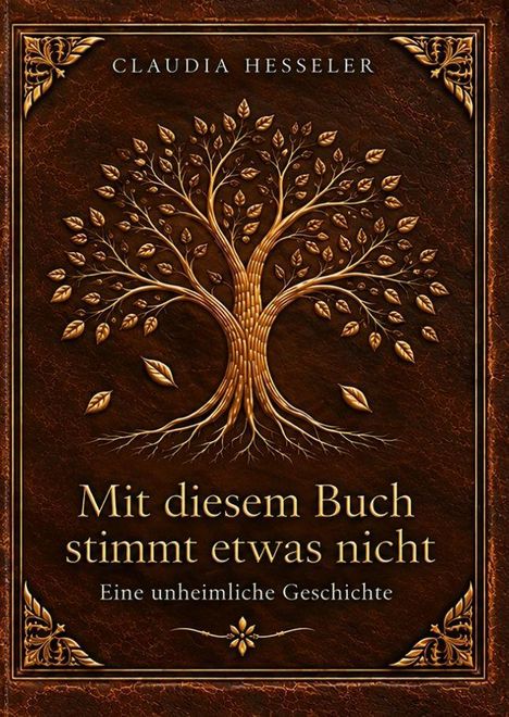 Oben: "Claudia Hesseler". Mitte: "Mit diesem Buch stimmt etwas nicht". Unten: "Eine unheimliche Geschichte". Goldener Baum auf braunem Hintergrund.