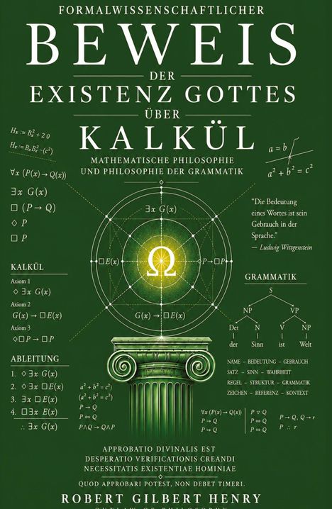 Formalwissenschaftlicher Beweis der Existenz Gottes über Kalkül, mathematische Philosophie und Philosophie der Grammatik.