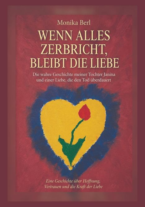 Titel: "Wenn alles zerbricht, bleibt die Liebe". Rot-blaues Gemälde: Gelbes Herz mit roter Blume.