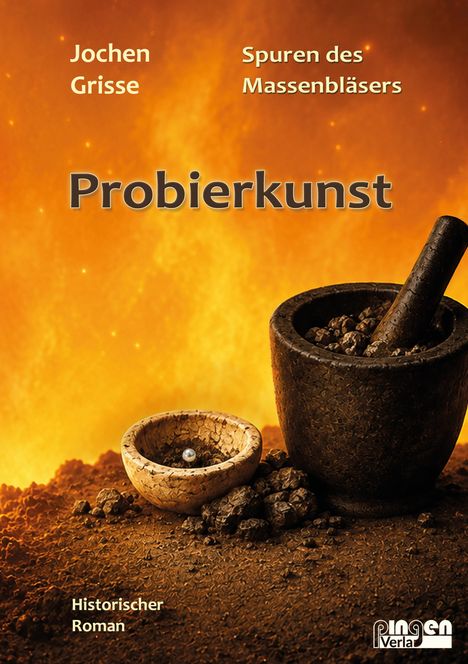 "Jochen Grisse, Spuren des Massenbläsers, Probierkunst, Historischer Roman." Ein Mörser und Schale auf erdiger Oberfläche.