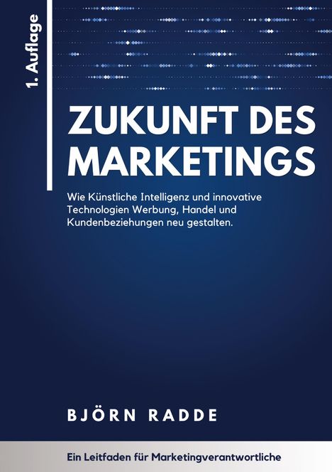 "Zukunft des Marketings" von Björn Radde. 1. Auflage. Ein Leitfaden für Marketingverantwortliche.