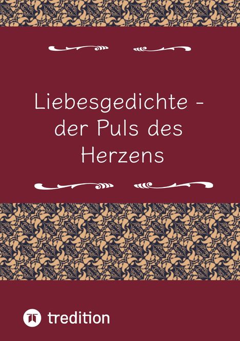 "Liebesgedichte - der Puls des Herzens" steht in einer Zierleiste. Unten ist ein tredition-Logo.