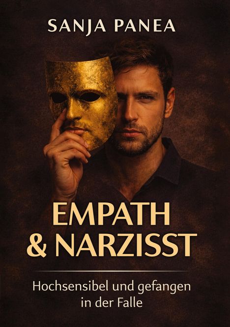 "SANJA PANEA. Empath & Narzisst. Hochsensibel und gefangen in der Falle." Ein Mann verbirgt sein halbes Gesicht hinter einer goldenen Maske.