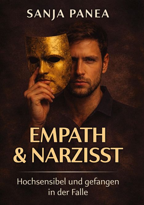 "Empath & Narzisst: Hochsensibel und gefangen in der Falle." Ein Mann hält eine goldene Maske vor seinem Gesicht.