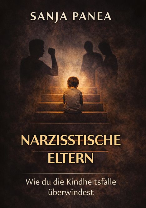 "Sanja Panea. Narzisstische Eltern. Wie du die Kindheitsfalle überwindest." Kind auf Treppe mit Schattenfiguren.