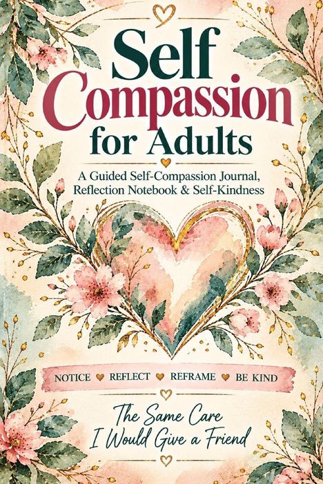 "Self Compassion for Adults" ist oben in großen Buchstaben. Darunter: Blumen, Herz und weitere Texte zur Selbstfürsorge.