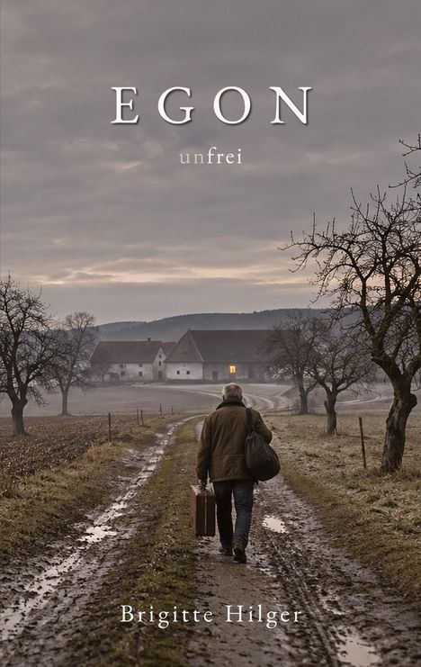 Text: "EGON unfrei Brigitte Hilger". Ein Mann geht einsamen Pfad entlang, Tragetasche in einer Hand, Bäume säumen Weg.
