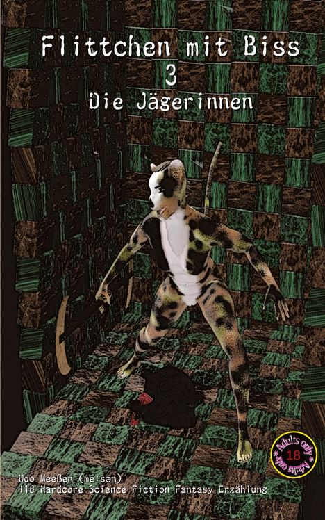 "Flittchen mit Biss 3: Die Jägerinnen. Udo Meeßen (me:sen), +18 Hardcore Science Fiction Fantasy Erzählung. Illustration: Frau im Katzenkostüm in einer gemusterten Kammer. Adults Only 18+ Markierung."