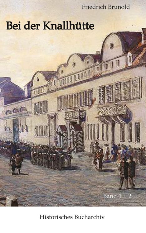 „Bei der Knallhütte“, Friedrich Brunold, Band 1 + 2. Historisches Gemälde mit Gebäuden und Menschenansammlung.