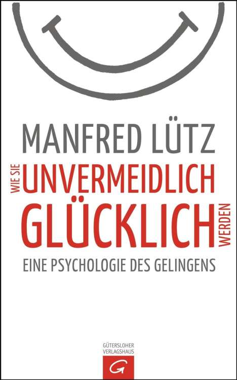 Manfred Lütz: Wie Sie unvermeidlich glücklich werden, Buch