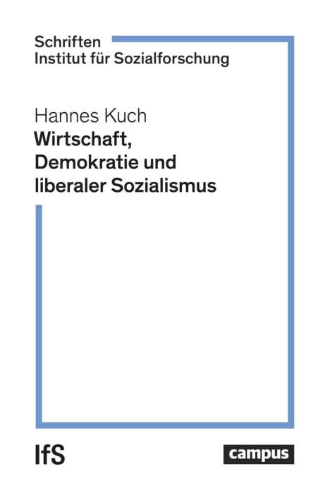 Hannes Kuch: Wirtschaft, Demokratie und liberaler Sozialismus, Buch