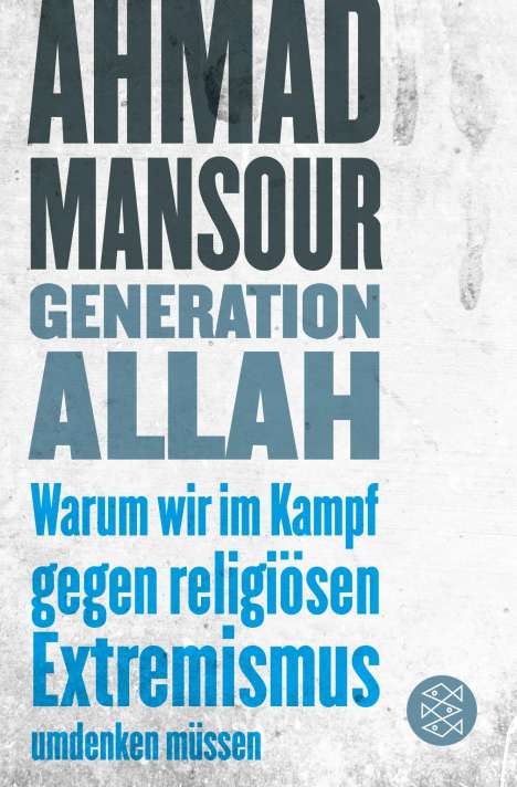 Ahmad Mansour: Generation Allah. Warum wir im Kampf gegen religiösen Extremismus umdenken müssen, Buch