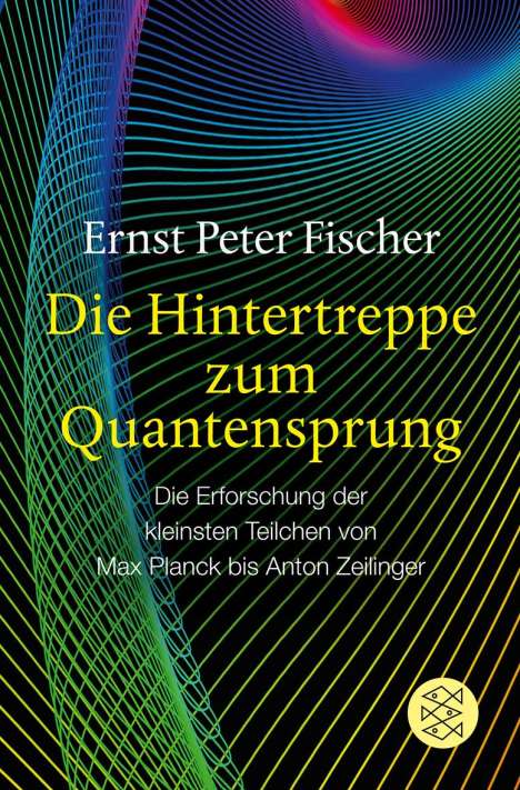 Ernst P. Fischer: Die Hintertreppe zum Quantensprung, Buch