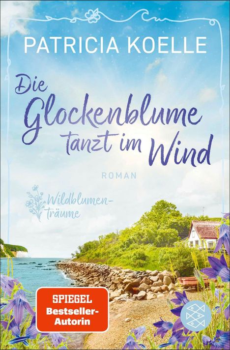 Text: "Patricia Koelle, Die Glockenblume tanzt im Wind, ROMAN, Wildblumen-Träume, SPIEGEL Bestseller-Autorin." Küstenlandschaft mit Haus.