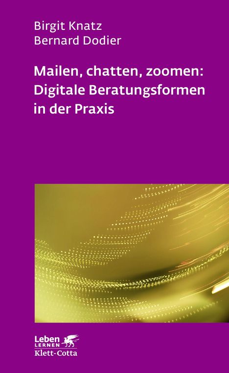 Birgit Knatz: Mailen, chatten, zoomen: Digitale Beratungsformen in der Praxis (Leben Lernen, Bd. 323), Buch