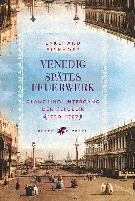 Ekkehard Eickhoff: Venedig - Spätes Feuerwerk, Buch