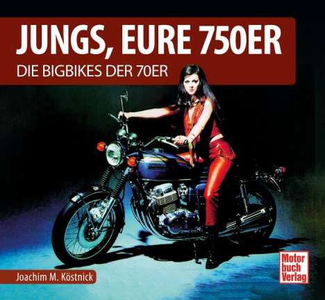 Joachim M. Köstnick: Jungs, Eure 750er, Buch