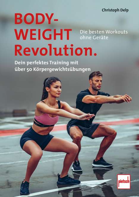 Christoph Delp: Bodyweight-Revolution: Die besten Workouts ohne Geräte, Buch