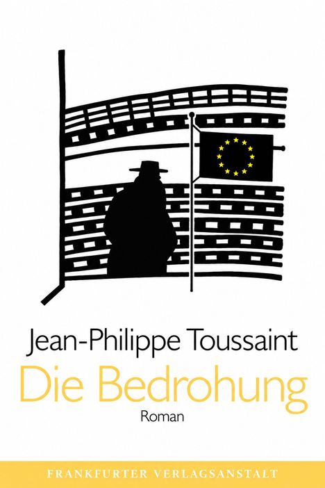 "Jean-Philippe Toussaint, Die Bedrohung, Roman". Silhouette eines Mannes vor dem EU-Gebäude mit Flagge.