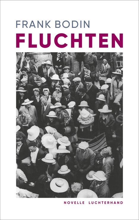 "FRANK BODIN FLUCHTEN" steht oben. Unten "NOVELLE LUCHTERHAND". Schwarz-Weiß-Foto einer Menschenmenge mit Hüten.