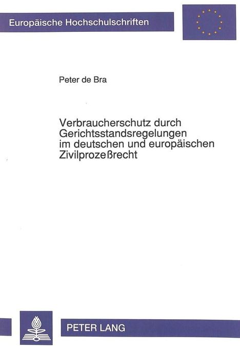 Peter de Bra: Verbraucherschutz durch Gerichtsstandsregelungen im deutschen und europäischen Zivilprozeßrecht, Buch