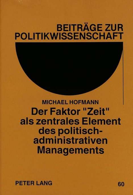 Michael Hofmann: Der Faktor «Zeit» als zentrales Element des politisch-administrativen Managements, Buch