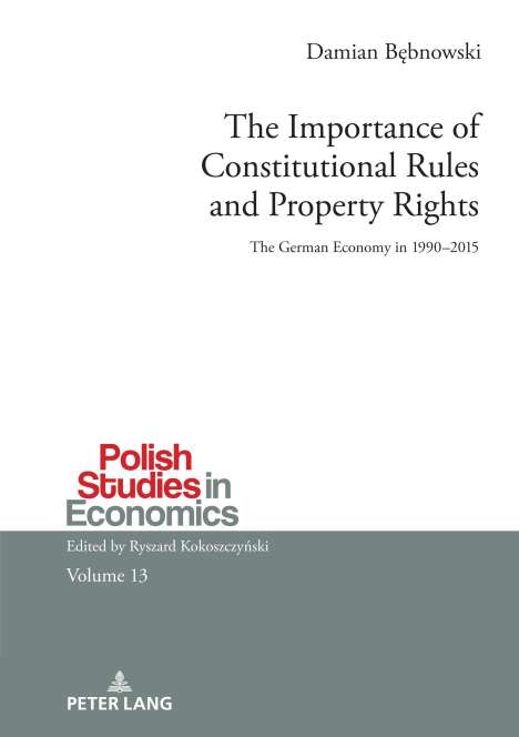 Damian B¿bnowski: The Importance of Constitutional Rules and Property Rights, Buch