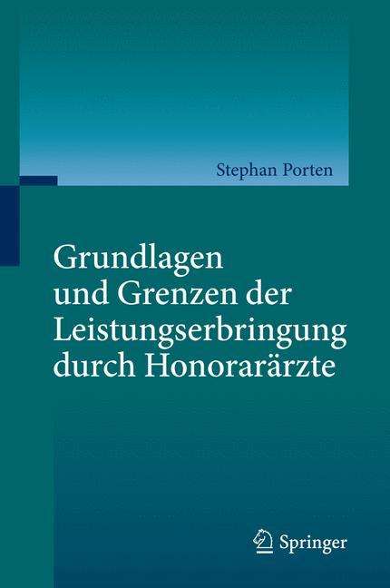 Stephan Porten: Grundlagen und Grenzen der Leistungserbringung durch Honorarärzte, Buch