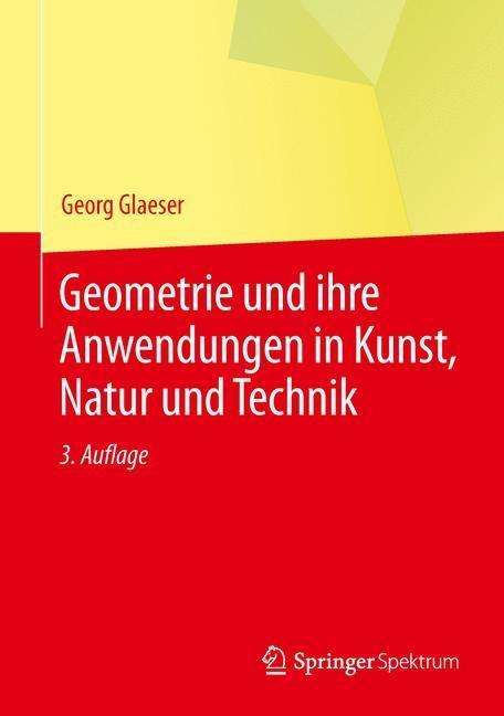 Georg Glaeser: Glaeser, G: Geometrie und ihre Anwendungen in Kunst, Natur, Buch