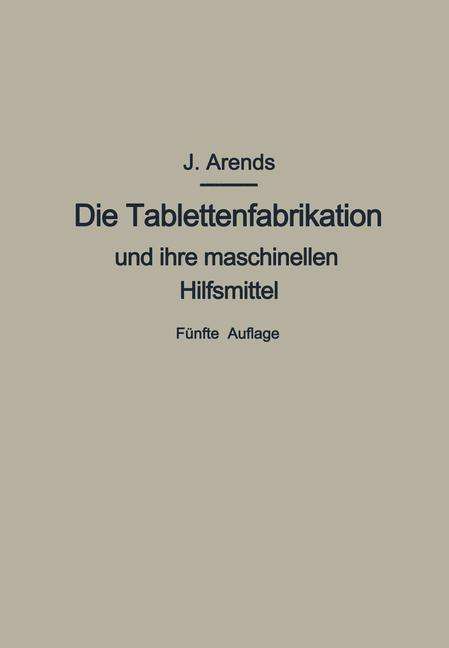 Johannes Arends: Die Tablettenfabrikation und ihre maschinellen Hilfsmittel, Buch