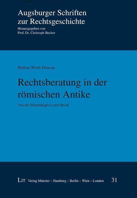 Bettina Wirth-Duncan: Wirth-Duncan, B: Rechtsberatung in der römischen Antike, Buch