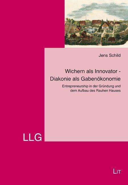 Jens Schild: Schild, J: Wichern als Innovator/Diakonie als Gabenökonomie, Buch
