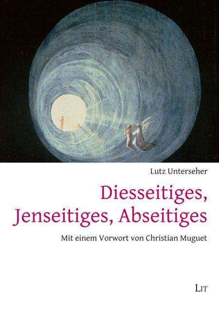 Lutz Unterseher: Unterseher, L: Diesseitiges, Jenseitiges, Abseitiges, Buch