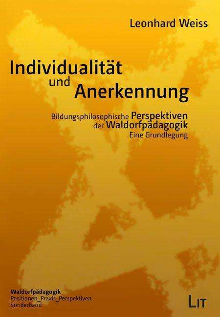 Leonhard Weiss: Weiss, L: Individualität und Anerkennung/Bildungsphilosoph., Buch