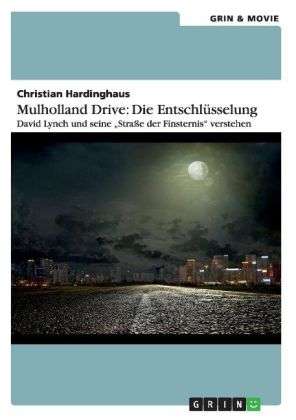 Christian Hardinghaus: Mulholland Drive: Die Entschlüsselung. David Lynch und seine "Straße der Finsternis" verstehen, Buch