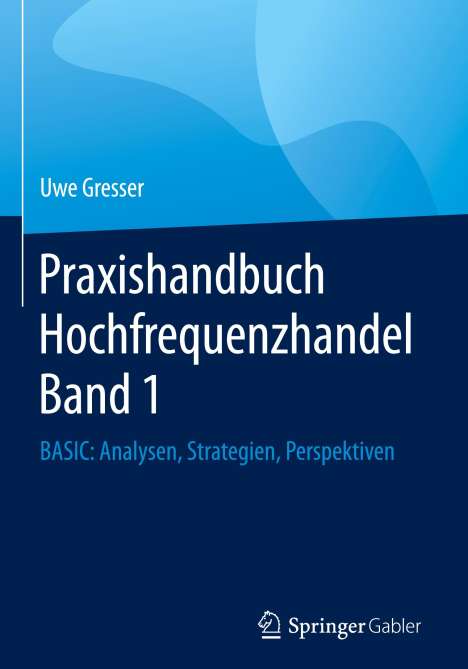Uwe Gresser: Praxishandbuch Hochfrequenzhandel Band 1, Buch