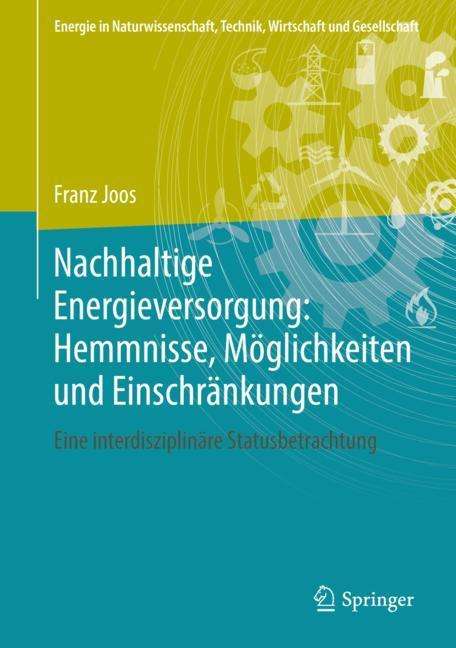 Franz Joos: Nachhaltige Energieversorgung: Hemmnisse, Möglichkeiten und Einschränkungen, Buch