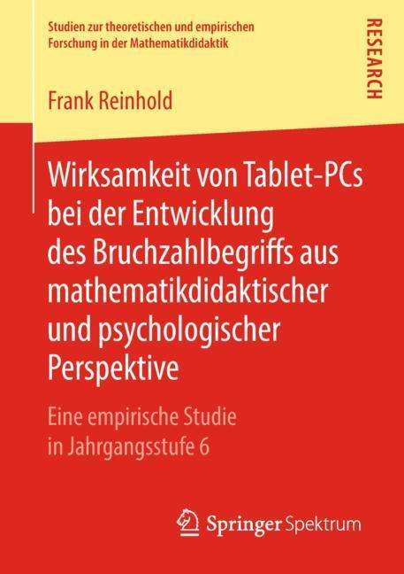 Frank Reinhold: Wirksamkeit von Tablet-PCs bei der Entwicklung des Bruchzahlbegriffs aus mathematikdidaktischer und psychologischer Perspektive, Buch